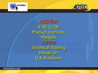AGENDA 9:30 12:00 Product overview Markets LUNCH Technical Training Hands On Q &amp; A Session