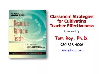 Classroom Strategies for Cultivating Teacher Effectiveness Presented by Tom Roy, Ph.D.