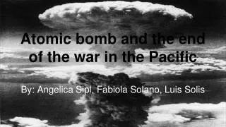 Atomic bomb and the end of the war in the Pacific