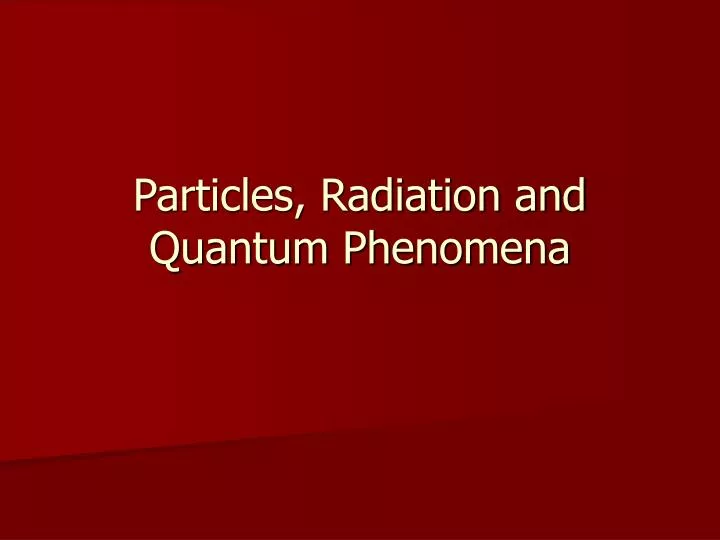 particles radiation and quantum phenomena