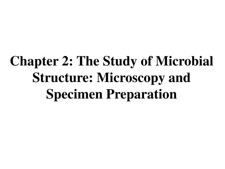 chapter 2 the study of microbial structure microscopy and specimen preparation