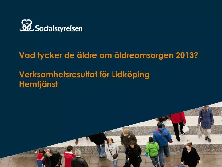 vad tycker de ldre om ldreomsorgen 2013 verksamhetsresultat f r lidk ping hemtj nst