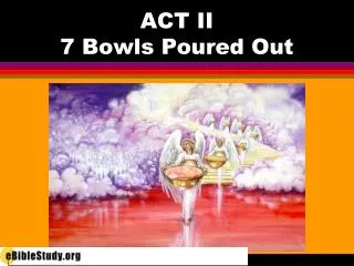 ACT II 7 Bowls Poured Out
