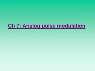 Ch 7: Analog pulse modulation