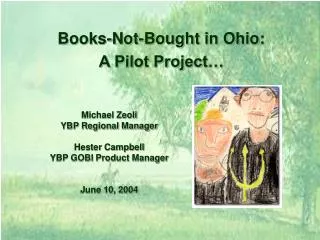 Michael Zeoli YBP Regional Manager Hester Campbell YBP GOBI Product Manager June 10, 2004
