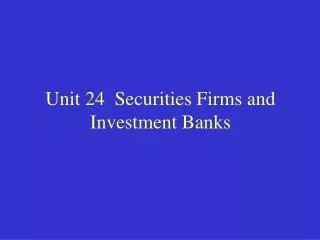 Unit 24 Securities Firms and Investment Banks