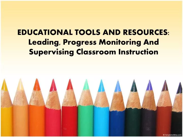 educational tools and resources leading progress monitoring and supervising classroom instruction