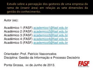 Autor (es): Acadêmico 1 (FASF) academico1@fasf.br Acadêmico 2 (FASF) academico2@fasf.br