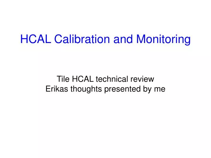 hcal calibration and monitoring tile hcal technical review erikas thoughts presented by me