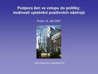 Podpora žen ve vstupu do politiky: možnosti uplatnění pozitivních nástrojů Praha 14. září 2007