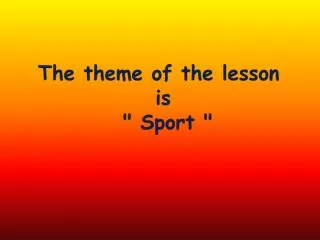 The theme of the lesson is &quot; Sport &quot;