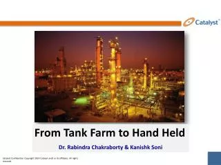 From Tank Farm to Hand Held Dr. Rabindra Chakraborty &amp; Kanishk Soni