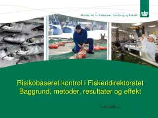 Risikobaseret kontrol i Fiskeridirektoratet Baggrund, metoder, resultater og effekt