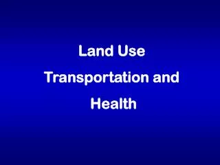 Land Use Transportation and Health