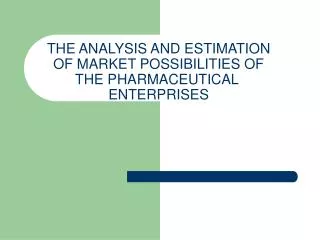 THE ANALYSIS AND ESTIMATION OF MARKET POSSIBILITIES OF THE PHARMACEUTICAL  ENTERPRISES