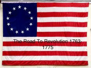 The Road To Revolution 1763-1775