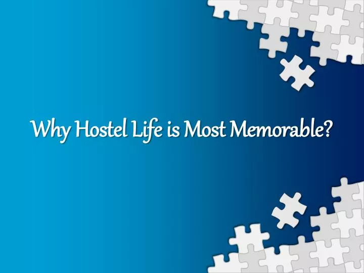 why hostel life is most memorable