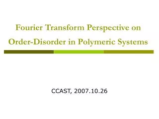 Fourier Transform Perspective on Order-Disorder in Polymeric Systems