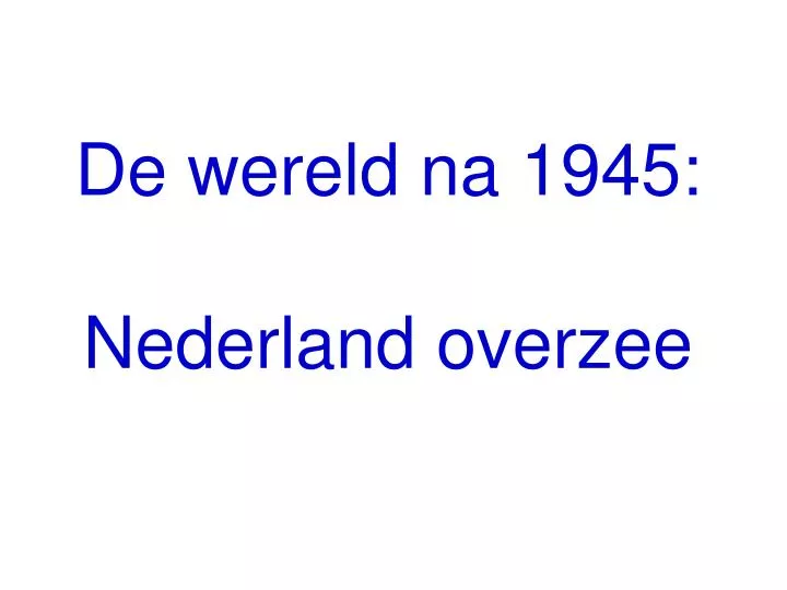 de wereld na 1945 nederland overzee