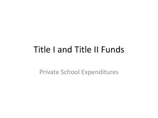 Title I and Title II Funds