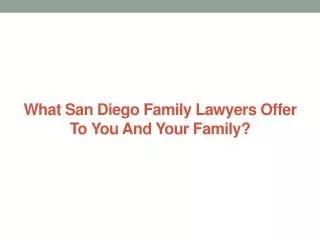 What San Diego Family Lawyers Offer To You And Your Family?