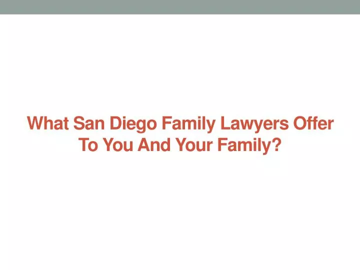 what san diego family lawyers offer to you and your family