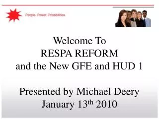 Welcome To RESPA REFORM and the New GFE and HUD 1 Presented by Michael Deery January 13 th 2010