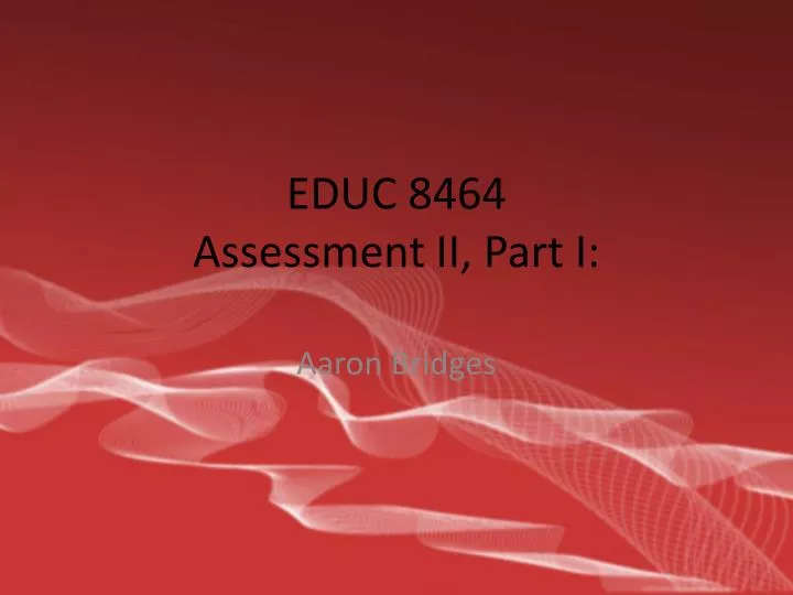 educ 8464 assessment ii part i