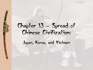 Chapter 13 – Spread of Chinese Civilization: