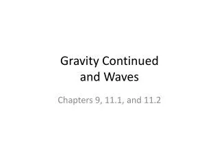 Gravity Continued and Waves