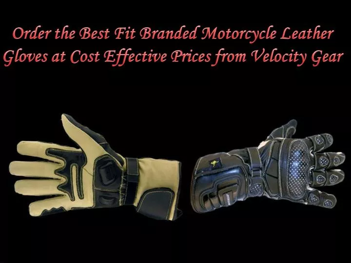 order the best fit branded motorcycle leather gloves at cost effective prices from velocity gear