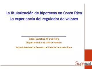 La titularización de hipotecas en Costa Rica La experiencia del regulador de valores