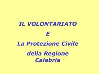 IL VOLONTARIATO E La Protezione Civile della Regione Calabria