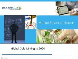 Global Gold Mining Market to 2020