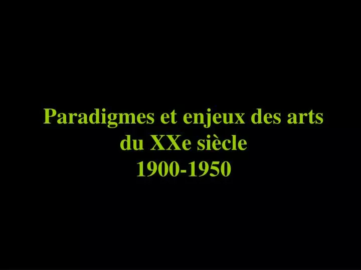 paradigmes et enjeux des arts du xxe si cle 1900 1950