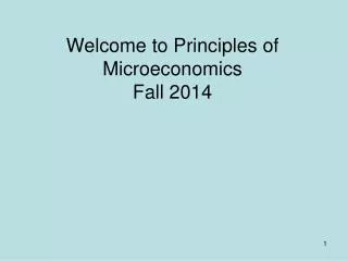 Welcome to Principles of Microeconomics Fall 2014
