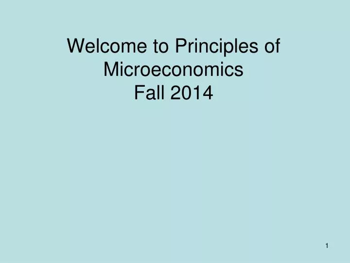 welcome to principles of microeconomics fall 2014