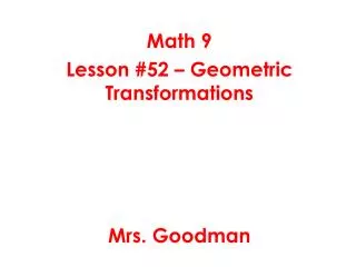 Math 9 Lesson #52 – Geometric Transformations Mrs. Goodman