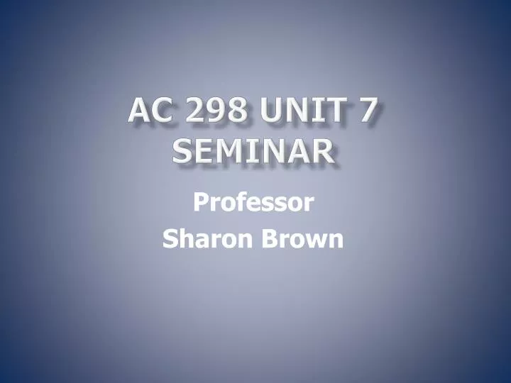 ac 298 unit 7 seminar