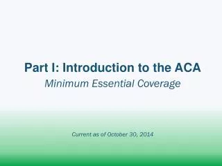Part I: Introduction to the ACA