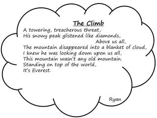 The Climb A towering, treacherous threat, His snowy peak glistened like diamonds,