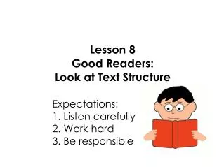 Lesson 8 Good Readers: Look at Text Structure 					Expectations: 					1. Listen carefully