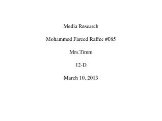 Media Research Mohammed Fareed Raffee #085 Mrs.Timm 12-D March 10, 2013