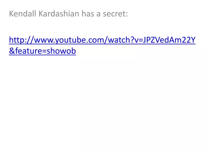 kendall kardashian has a secret http www youtube com watch v jpzvedam22y feature showob