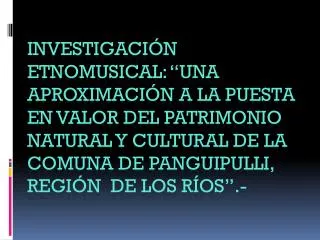 UBICACIÓN GEOGRAFICA XIV REGIÓN DE LOS RÍOS PROVINCIA DE VALDIVIA COMUNA DE PANGUIPULLI