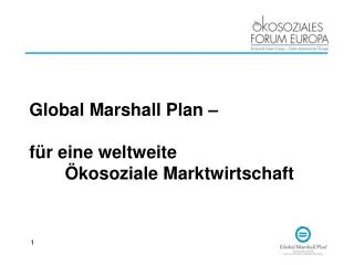 Global Marshall Plan – für eine weltweite 		Ökosoziale Marktwirtschaft
