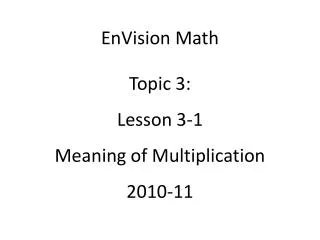 EnVision Math Topic 3: Lesson 3-1 Meaning of Multiplication 2010-11