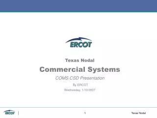 Texas Nodal Commercial Systems COMS CSD Presentation By ERCOT Wednesday, 1/10/2007