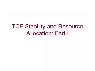 TCP Stability and Resource Allocation: Part I