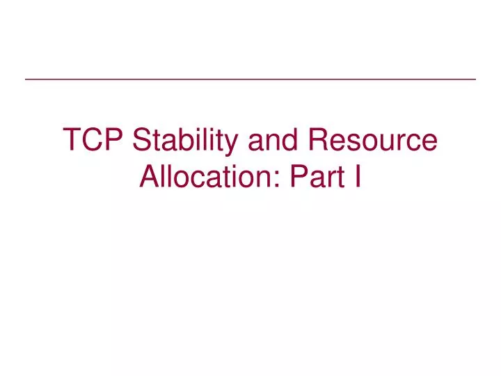 tcp stability and resource allocation part i